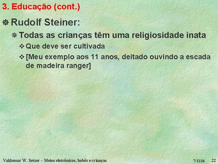 3. Educação (cont. ) ] Rudolf Steiner: ¯ Todas as crianças têm uma religiosidade