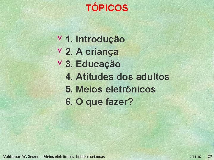 TÓPICOS ۷ 1. Introdução ۷ 2. A criança ۷ 3. Educação 4. Atitudes dos