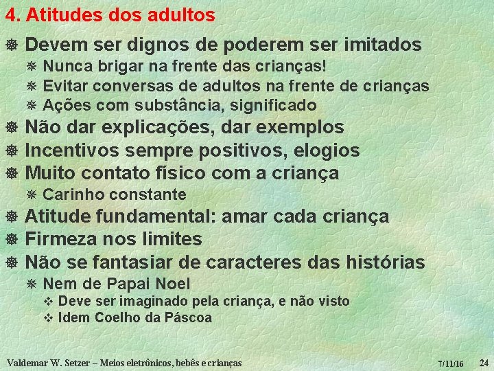 4. Atitudes dos adultos ] Devem ser dignos de poderem ser imitados ¯ Nunca