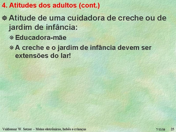 4. Atitudes dos adultos (cont. ) ] Atitude de uma cuidadora de creche ou