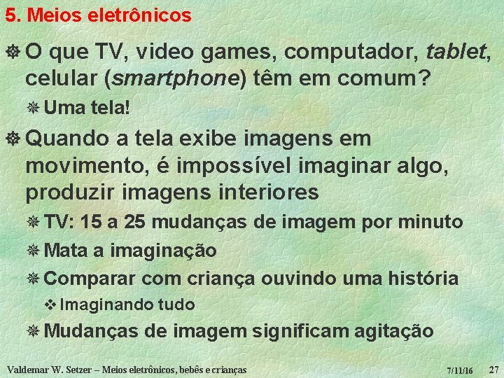 5. Meios eletrônicos ] O que TV, video games, computador, tablet, celular (smartphone) têm