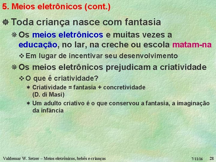 5. Meios eletrônicos (cont. ) ] Toda criança nasce com fantasia ¯ Os meios