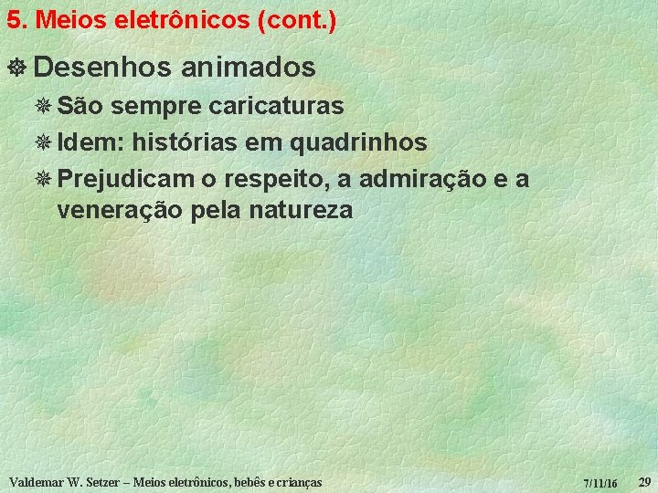 5. Meios eletrônicos (cont. ) ] Desenhos animados ¯ São sempre caricaturas ¯ Idem: