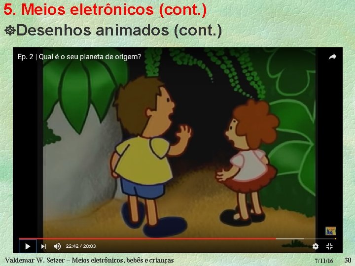 5. Meios eletrônicos (cont. ) ]Desenhos animados (cont. ) Valdemar W. Setzer – Meios