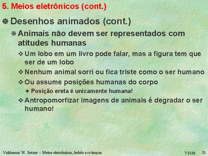 5. Meios eletrônicos (cont. ) ] Desenhos animados (cont. ) ¯ Animais não devem
