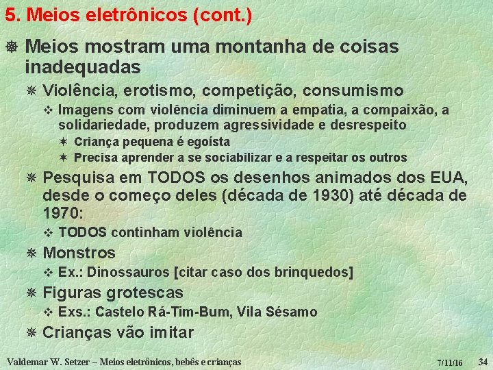 5. Meios eletrônicos (cont. ) ] Meios mostram uma montanha de coisas inadequadas ¯