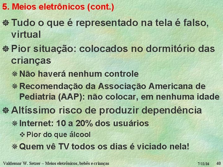 5. Meios eletrônicos (cont. ) ] Tudo o que é representado na tela é