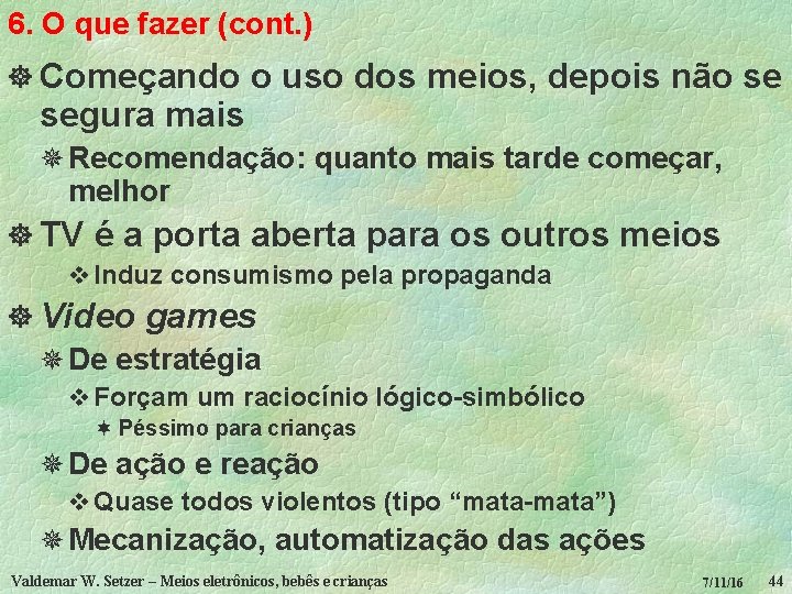 6. O que fazer (cont. ) ] Começando o uso dos meios, depois não