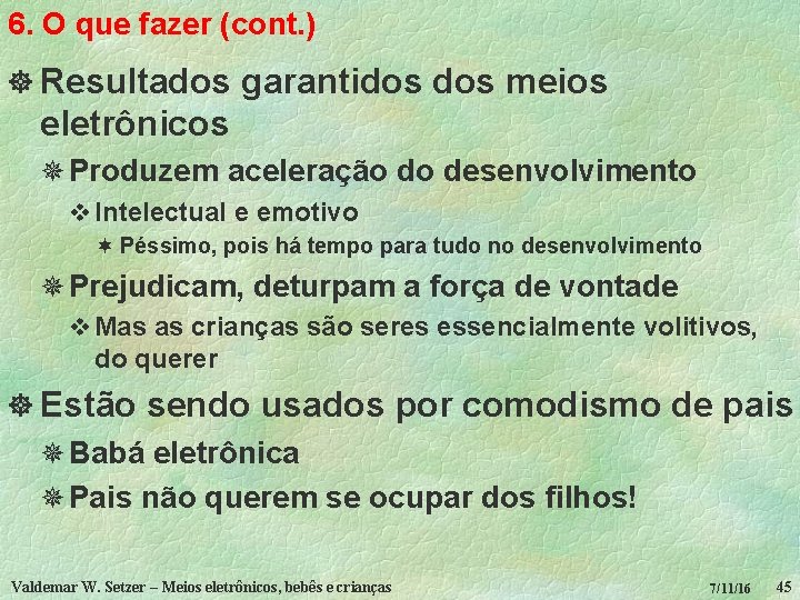 6. O que fazer (cont. ) ] Resultados garantidos meios eletrônicos ¯ Produzem aceleração