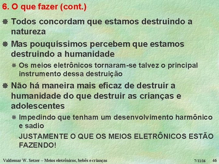 6. O que fazer (cont. ) ] Todos concordam que estamos destruindo a natureza