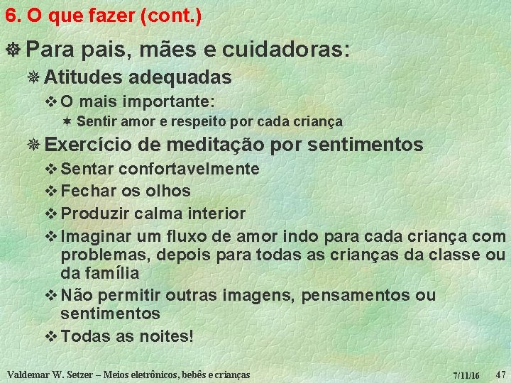 6. O que fazer (cont. ) ] Para pais, mães e cuidadoras: ¯ Atitudes