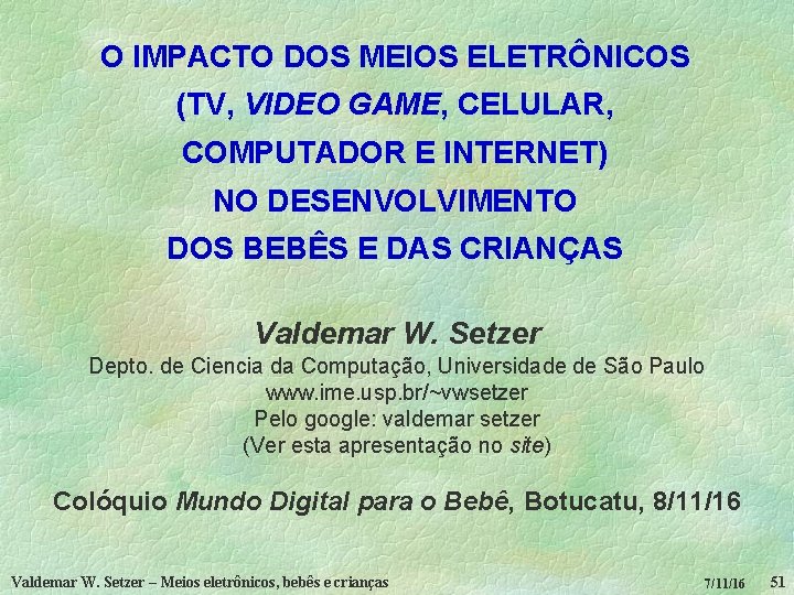 O IMPACTO DOS MEIOS ELETRÔNICOS (TV, VIDEO GAME, CELULAR, COMPUTADOR E INTERNET) NO DESENVOLVIMENTO