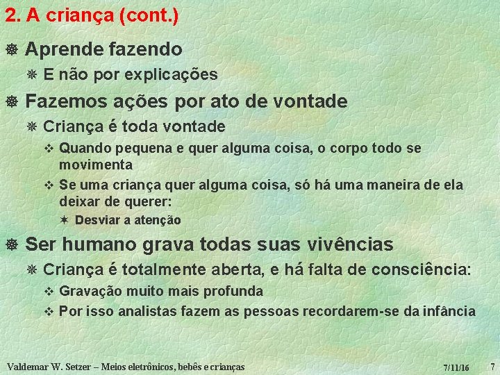 2. A criança (cont. ) ] Aprende fazendo ¯ E não por explicações ]
