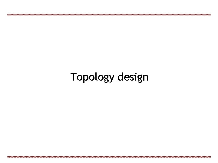 Topology design 