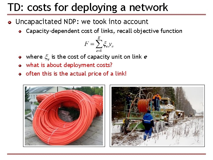 TD: costs for deploying a network Uncapacitated NDP: we took into account Capacity-dependent cost