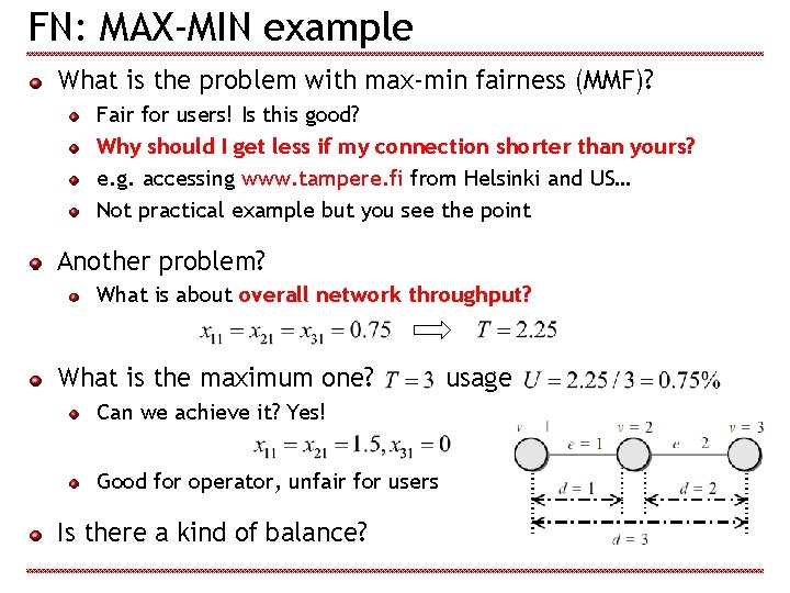 FN: MAX-MIN example What is the problem with max-min fairness (MMF)? Fair for users!