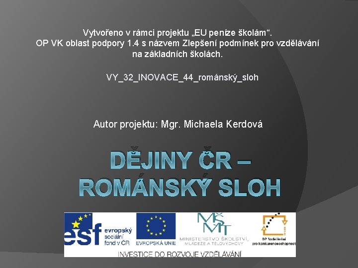 Vytvořeno v rámci projektu „EU peníze školám“. OP VK oblast podpory 1. 4 s