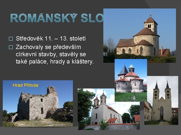 Středověk 11. – 13. století � Zachovaly se především církevní stavby, stavěly se také