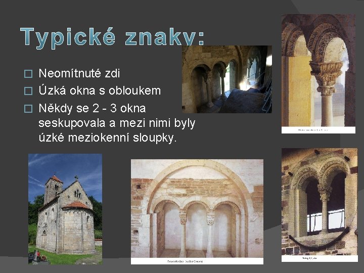 Neomítnuté zdi � Úzká okna s obloukem � Někdy se 2 - 3 okna