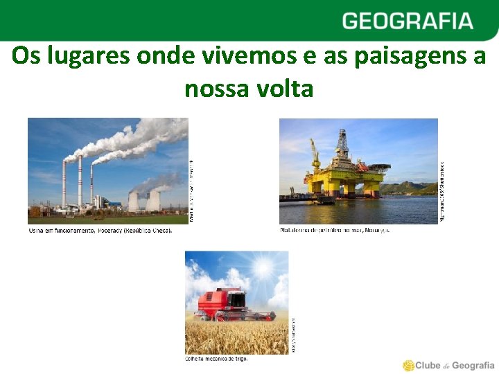 Os lugares onde vivemos e as paisagens a nossa volta 