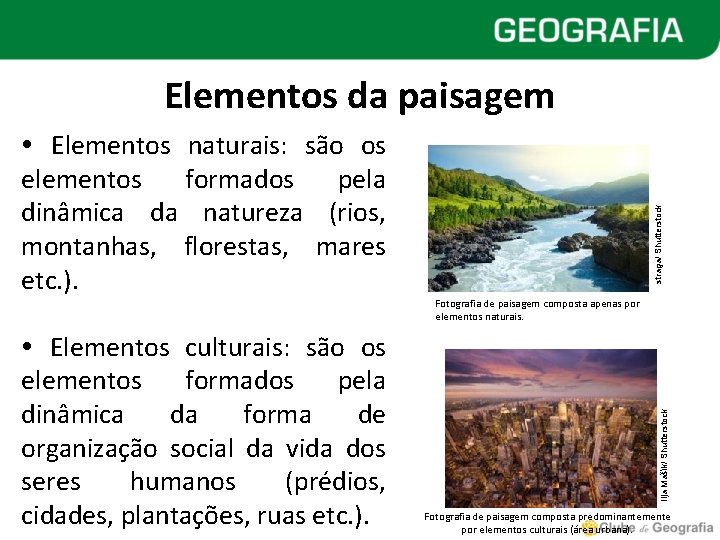  Elementos culturais: são os elementos formados pela dinâmica da forma de organização social