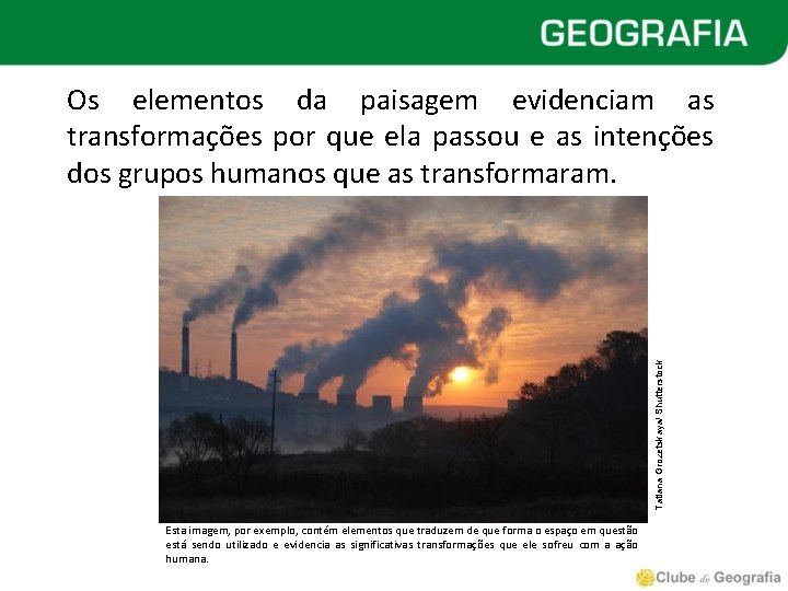 Tatiana Grozetskaya/ Shutterstock Os elementos da paisagem evidenciam as transformações por que ela passou