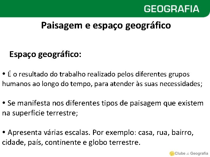 Paisagem e espaço geográfico Espaço geográfico: É o resultado do trabalho realizado pelos diferentes