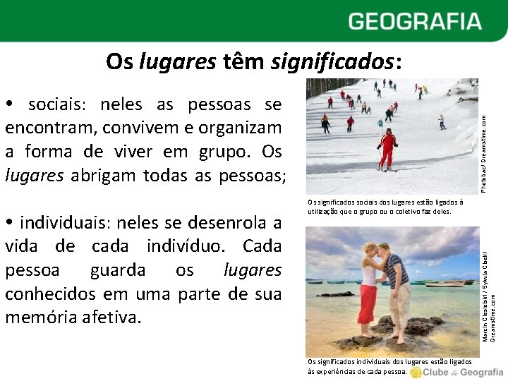 Os lugares têm significados: Os significados sociais dos lugares estão ligados à utilização que