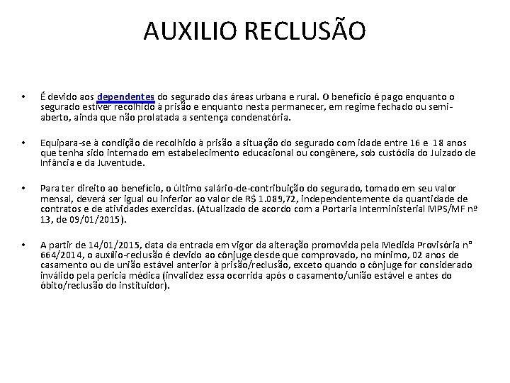 AUXILIO RECLUSÃO • É devido aos dependentes do segurado das áreas urbana e rural.