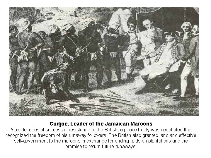 Cudjoe, Leader of the Jamaican Maroons After decades of successful resistance to the British,