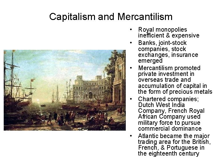 Capitalism and Mercantilism • Royal monopolies inefficient & expensive • Banks, joint-stock companies, stock
