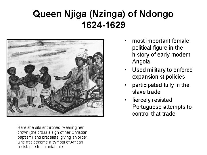 Queen Njiga (Nzinga) of Ndongo 1624 -1629 • most important female political figure in