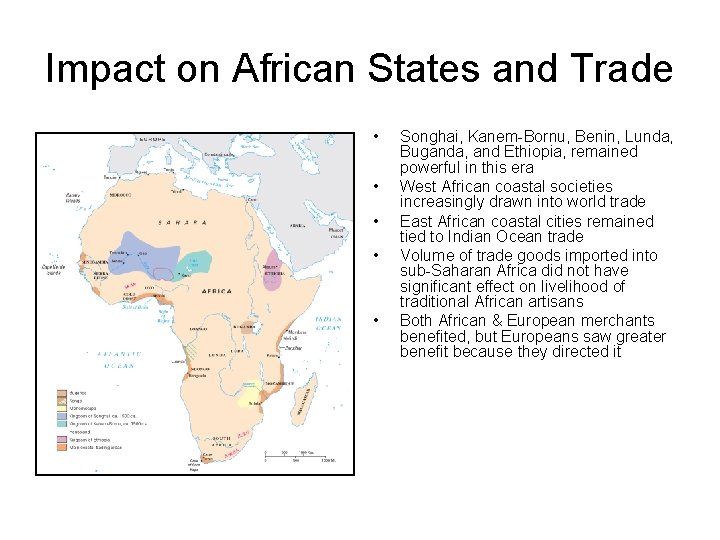 Impact on African States and Trade • • • Songhai, Kanem-Bornu, Benin, Lunda, Buganda,