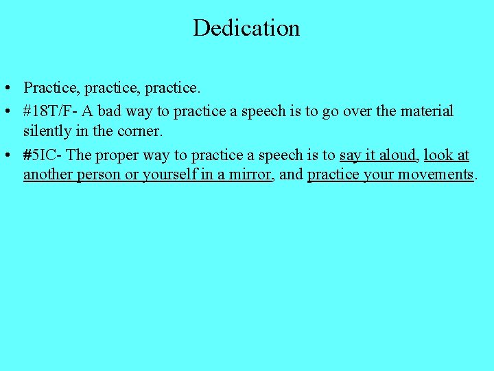 Dedication • Practice, practice. • #18 T/F- A bad way to practice a speech
