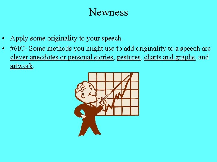 Newness • Apply some originality to your speech. • #6 IC- Some methods you