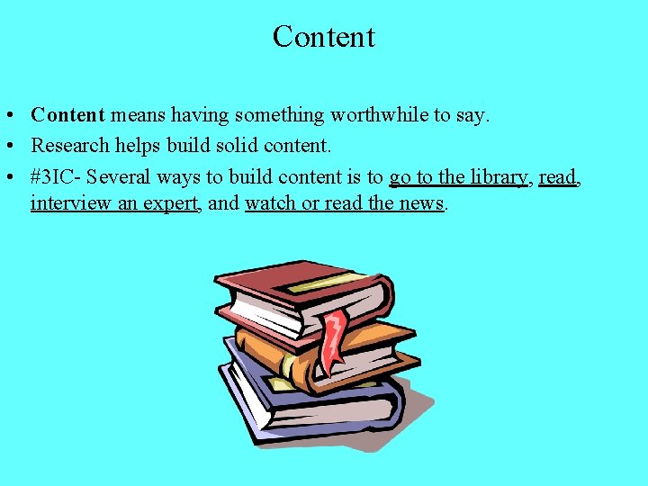 Content • Content means having something worthwhile to say. • Research helps build solid