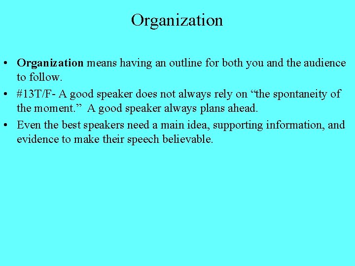 Organization • Organization means having an outline for both you and the audience to