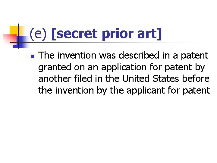 (e) [secret prior art] n The invention was described in a patent granted on