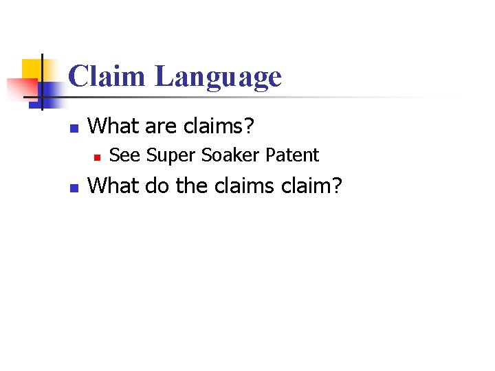 Claim Language n What are claims? n n See Super Soaker Patent What do