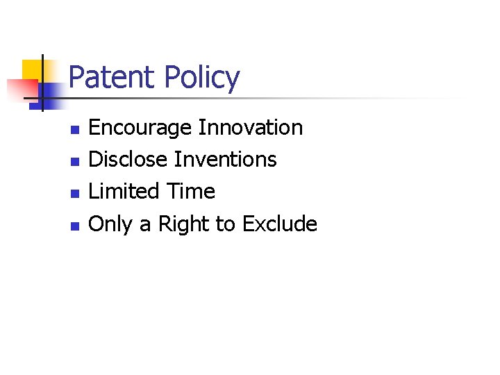 Patent Policy n n Encourage Innovation Disclose Inventions Limited Time Only a Right to