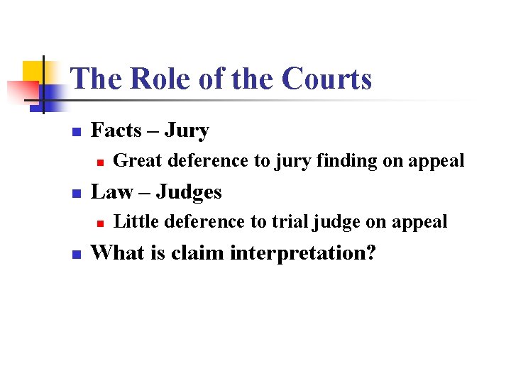 The Role of the Courts n Facts – Jury n n Law – Judges