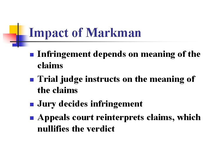 Impact of Markman n n Infringement depends on meaning of the claims Trial judge