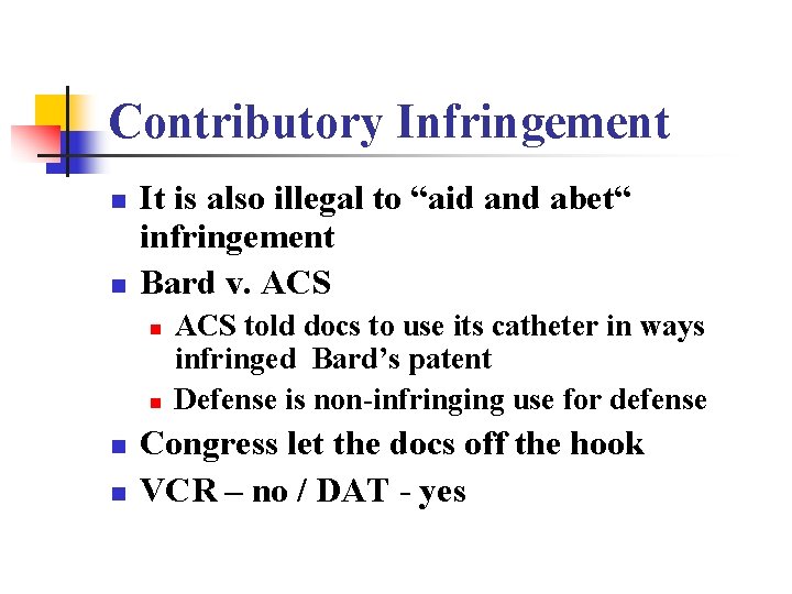 Contributory Infringement n n It is also illegal to “aid and abet“ infringement Bard