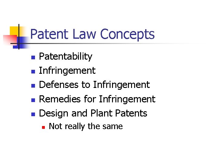 Patent Law Concepts n n n Patentability Infringement Defenses to Infringement Remedies for Infringement