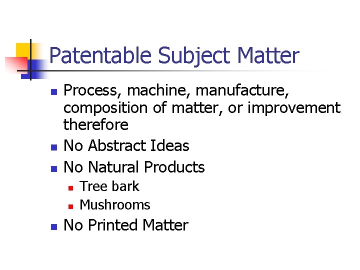 Patentable Subject Matter n n n Process, machine, manufacture, composition of matter, or improvement
