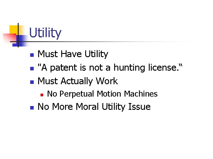 Utility n n n Must Have Utility "A patent is not a hunting license.