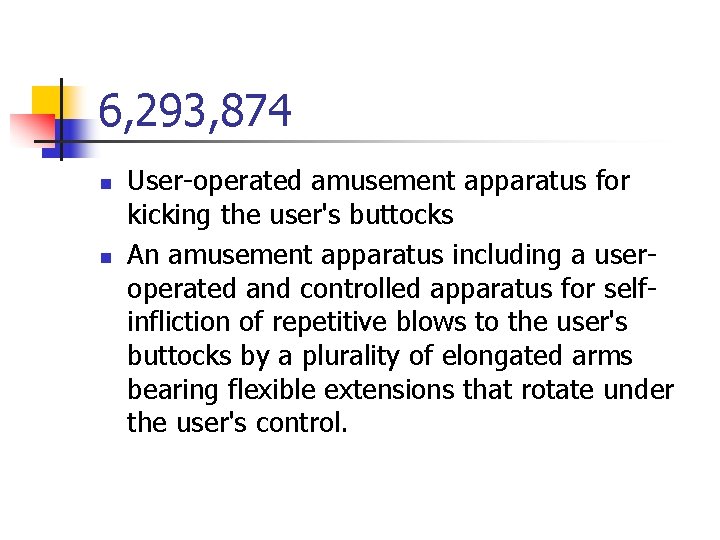 6, 293, 874 n n User-operated amusement apparatus for kicking the user's buttocks An