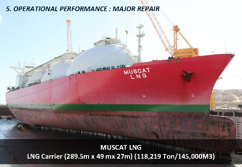 5. OPERATIONAL PERFORMANCE : MAJOR REPAIR MUSCAT LNG Carrier (289. 5 m x 49