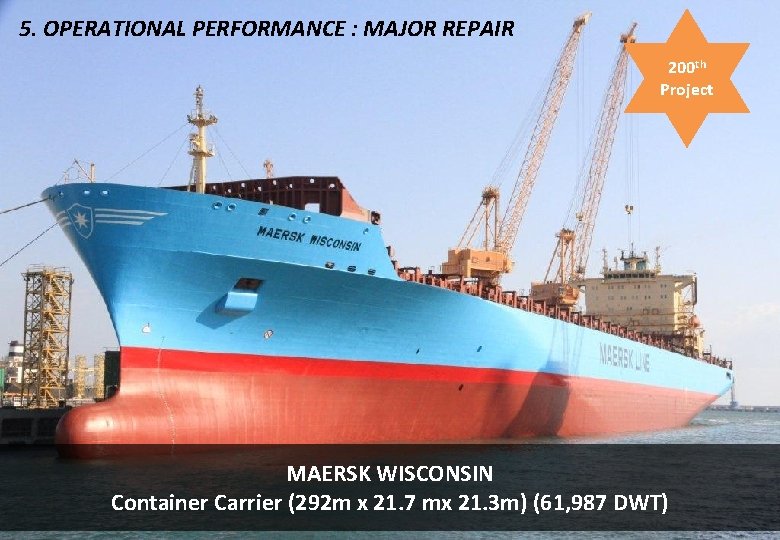 5. OPERATIONAL PERFORMANCE : MAJOR REPAIR 200 th Project MAERSK WISCONSIN Container Carrier (292