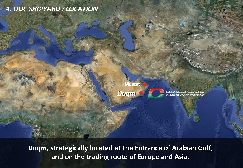 4. ODC SHIPYARD : LOCATION Muscat Duqm, strategically located at the Entrance of Arabian